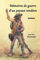 Couverture du livre « Mémoires de guerre d'un paysan vendéen » de Jean-Yves Bouchaud aux éditions Les Editions Du Pecheur