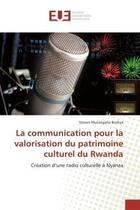 Couverture du livre « La communication pour la valorisation du patrimoine culturel du rwanda - creation d'une radio cultur » de Mutangana Boshya S. aux éditions Editions Universitaires Europeennes