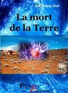 Couverture du livre « La mort de la Terre » de J.-H. Rosny Aine aux éditions Thriller Editions