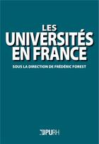 Couverture du livre « Les Universités en France : Nouvelle édition entièrement refondue, augmentée et mise à jour » de Frédéric Forest aux éditions Pu De Rouen