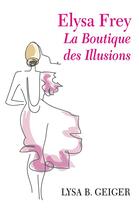 Couverture du livre « Elysa Frey : la boutique des illusions » de Lysa B. Geiger aux éditions Librinova