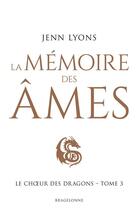 Couverture du livre « Le choeur des dragons Tome 3 : la mémoire des âmes » de Jenn Lyons aux éditions Bragelonne