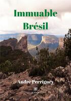 Couverture du livre « Immuable Brésil » de Andre Perriguey aux éditions Le Lys Bleu