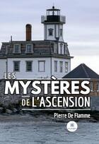 Couverture du livre « Les mystères de l'ascension » de Pierre De Flamme aux éditions Le Lys Bleu