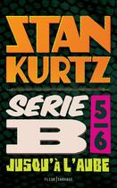 Couverture du livre « Série B t.5 ; jusqu'à l'aube » de Stan Kurtz aux éditions Fleur Sauvage
