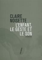 Couverture du livre « L'enfant, le geste et le son » de Claire Noisette aux éditions Philharmonie De Paris