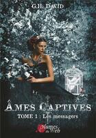Couverture du livre « Ames captives, tome 1 : les messagers » de G.H. David aux éditions Plumes Du Web