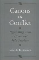 Couverture du livre « Canons in Conflict: Negotiating Texts in True and False Prophecy » de Brenneman James E aux éditions Oxford University Press Usa