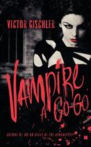 Couverture du livre « Vampire a Go-Go » de Victor Gischler aux éditions Touchstone