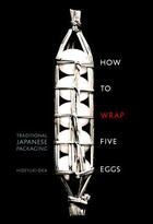 Couverture du livre « How to wrap five eggs traditional japanese packaging » de Oka Hideyuki aux éditions Random House Us