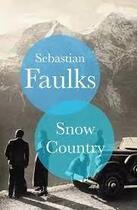 Couverture du livre « SNOW COUNTRY » de Sebastian Faulks aux éditions Random House Uk