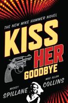 Couverture du livre « Kiss Her Goodbye » de Max Allan Collins aux éditions Quercus Publishing Digital