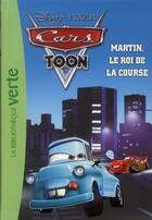 Couverture du livre « Cars Toon Tome 5 : Martin, le roi de la course » de Disney aux éditions Hachette Jeunesse