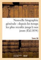 Couverture du livre « Nouvelle biographie generale : depuis les temps les plus recules jusqu'a nos jours.... tome 38 » de  aux éditions Hachette Bnf