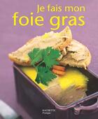 Couverture du livre « Je fais mon foie gras » de Plantade-J-M+Sage-M aux éditions Hachette Pratique