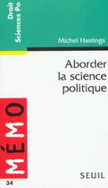 Couverture du livre « Aborder La Science Politique » de Michel Hastings aux éditions Points