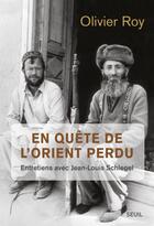 Couverture du livre « En quête de l'Orient perdu ; entretiens avec Jean-Louis Schlegel » de Olivier Roy aux éditions Seuil