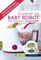 Couverture du livre « Cuisiner au baby robot ; 140 recettes pour le bonheur des bébés » de Noemie Strouk aux éditions Larousse