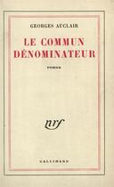 Couverture du livre « Le commun denominateur » de Auclair Georges aux éditions Gallimard