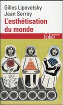 Couverture du livre « L'esthétisation du monde ; vivre à l'âge du capitalisme artiste » de Jean Serroy et Gilles Lipovetsky aux éditions Folio