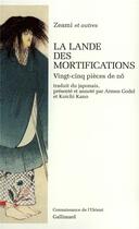 Couverture du livre « La lande des mortifications ; vingt-cinq pièces de nô » de  aux éditions Gallimard