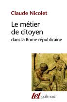 Couverture du livre « Le métier de citoyen dans la Rome républicaine » de Claude Nicolet aux éditions Gallimard