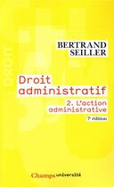 Couverture du livre « Droit administratif - t02 - l'action administrative (7e édition) » de Bertrand Seiller aux éditions Flammarion