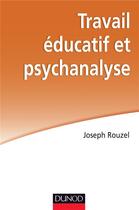 Couverture du livre « Travail éducatif et psychanalyse » de Joseph Rouzel aux éditions Dunod