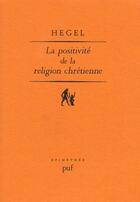 Couverture du livre « La positivité de la religion chrétienne » de Georg Wilhelm Friedrich Hegel aux éditions Puf