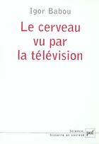 Couverture du livre « Cerveau vu par la television (le) » de Igor Babou aux éditions Puf