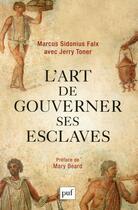 Couverture du livre « L'art de gouverner ses esclaves » de Marcus Sidonius Falx et Jerry Toner aux éditions Puf
