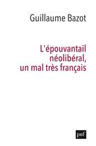 Couverture du livre « L'épouvantail néolibéral, un mal très français » de Guillaume Bazot aux éditions Puf