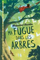 Couverture du livre « Ma fugue dans les arbres » de Alexandre Chardin aux éditions Magnard