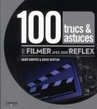 Couverture du livre « 100 trucs et astuces pour filmer avec son Reflex » de David Newton et Adam Juniper aux éditions Eyrolles