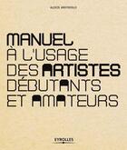 Couverture du livre « Manuel à l'usage des artistes débutants et amateurs » de Alexis Argyroglo aux éditions Eyrolles