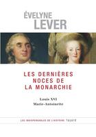 Couverture du livre « Les dernières noces de la Monarchie : Louis XVI - Marie-Antoinette » de Evelyne Lever aux éditions Fayard