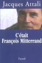 Couverture du livre « C'était François Mitterrand » de Jacques Attali aux éditions Fayard