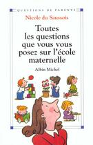 Couverture du livre « Toutes les questions que vous vous posez sur l'école maternelle » de Nicole Du Saussois aux éditions Albin Michel