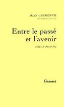 Couverture du livre « Entre le passé et l'avenir » de Jean Guehenno aux éditions Grasset