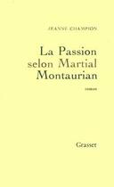 Couverture du livre « La passion selon Martial Montaurian » de Jeanne Champion aux éditions Grasset