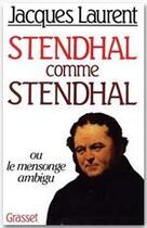 Couverture du livre « Stendhal comme Stendhal ou le mensonge ambigu » de Jacques Laurent aux éditions Grasset