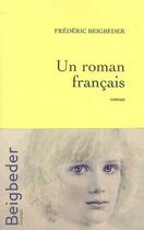 Couverture du livre « Un roman français » de Frederic Beigbeder aux éditions Grasset