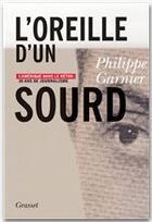 Couverture du livre « L'oreille d'un sourd » de Philippe Garnier aux éditions Grasset