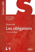 Couverture du livre « Droit civil, les obligations t.1 ; l'acte juridique (15e édition) » de Jean-Luc Aubert et Jacques Flour et Eric Savaux aux éditions Sirey