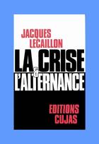 Couverture du livre « La crise de l'alternance » de Jacques Lecaillon aux éditions Cujas