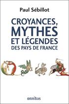 Couverture du livre « Croyances, mythes et légendes des pays de France » de Paul Sebillot aux éditions Omnibus