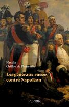 Couverture du livre « Les généraux russes contre Napoléon » de Natalia Griffon De Pleineville aux éditions Perrin