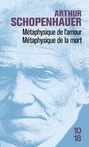 Couverture du livre « Métaphysique de l'amour, métaphysique de la mort » de Arthur Schopenhauer aux éditions 10/18