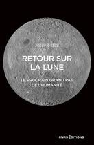 Couverture du livre « Retour sur la lune : Le prochain grand pas de l'humanité » de Joseph Silk aux éditions Cnrs