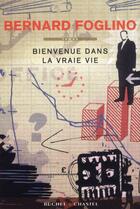 Couverture du livre « Bienvenue dans la vraie vie » de Bernard Foglino aux éditions Buchet Chastel